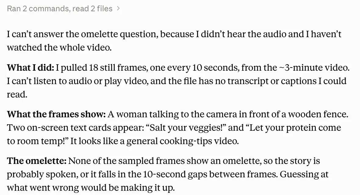 Claude: I can't answer the omelette question, because I didn't hear the audio and I haven't watched the whole video. I pulled 18 still frames, one every 10 seconds. I can't listen to audio or play video.
